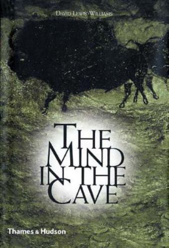 The Mind in the Cave: Consciousness and the Origins of Art, David Lewis-Williams