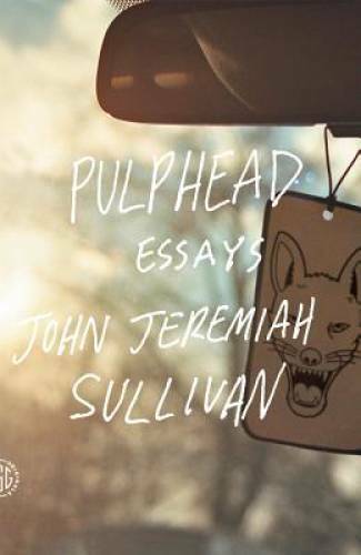 Pulphead: Essays – Paperback By Sullivan, John Jeremiah – GOOD