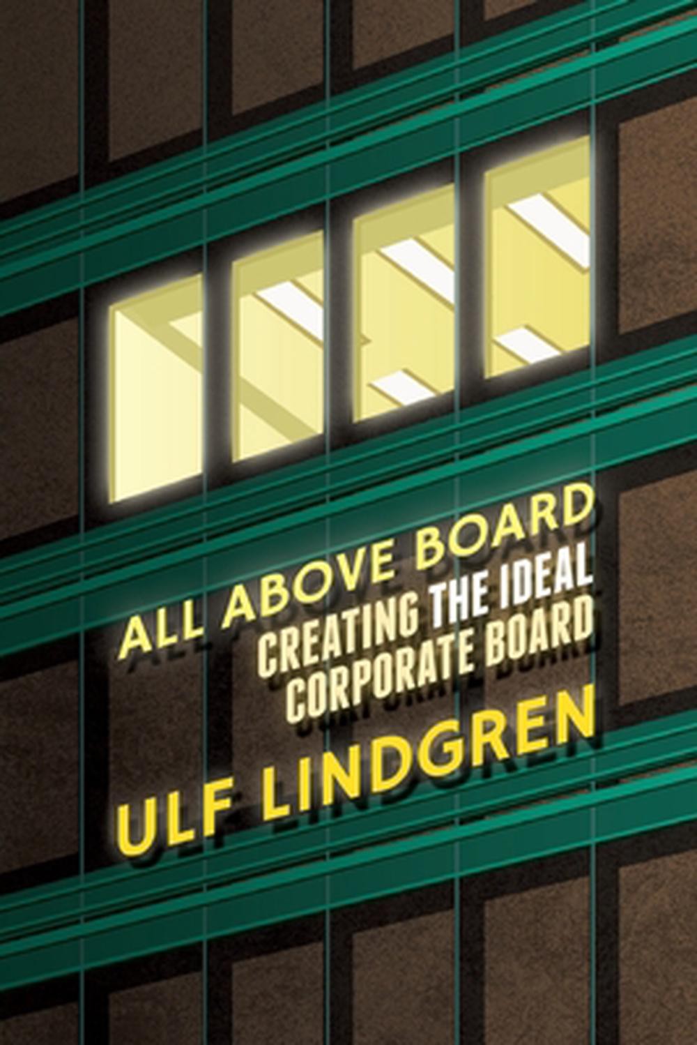 All Above Board: Creating The Ideal Corporate Board by U. Lindgren (English) Pap