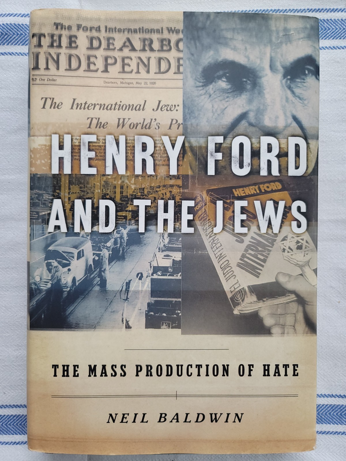 Henry Ford and the Jews: The Mass Production of Hate Neil Baldwin 2001 Hardcover