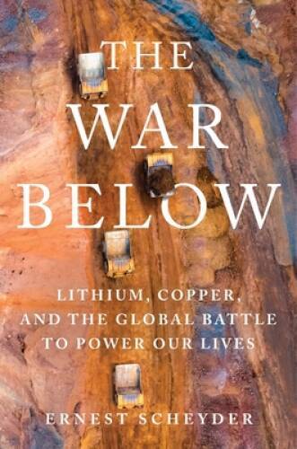 The War Below: Lithium, Copper, and the Global Battle to Power Our Lives – GOOD