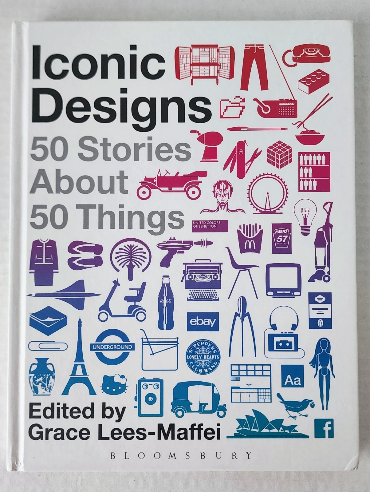 Iconic Designs: 50 Stories About 50 Things HC Grace Lees-Maffei Bloomsbury