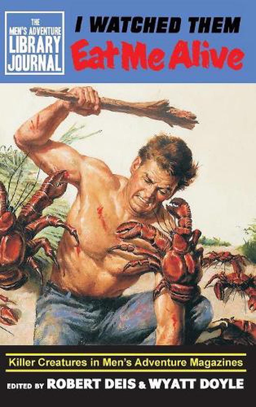 I Watched Them Eat Me Alive: Killer Creatures in Men’s Adventure Magazines by Ro