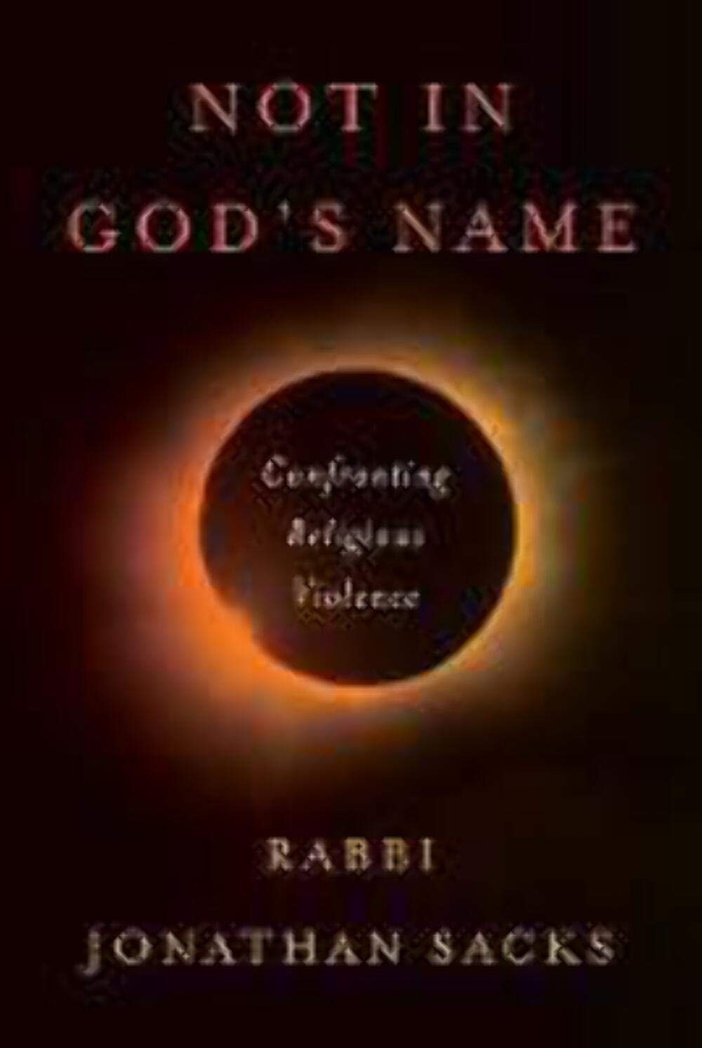 Not in God’s Name: Confronting Religious Violence – Sacks, Jonathan – Good -…