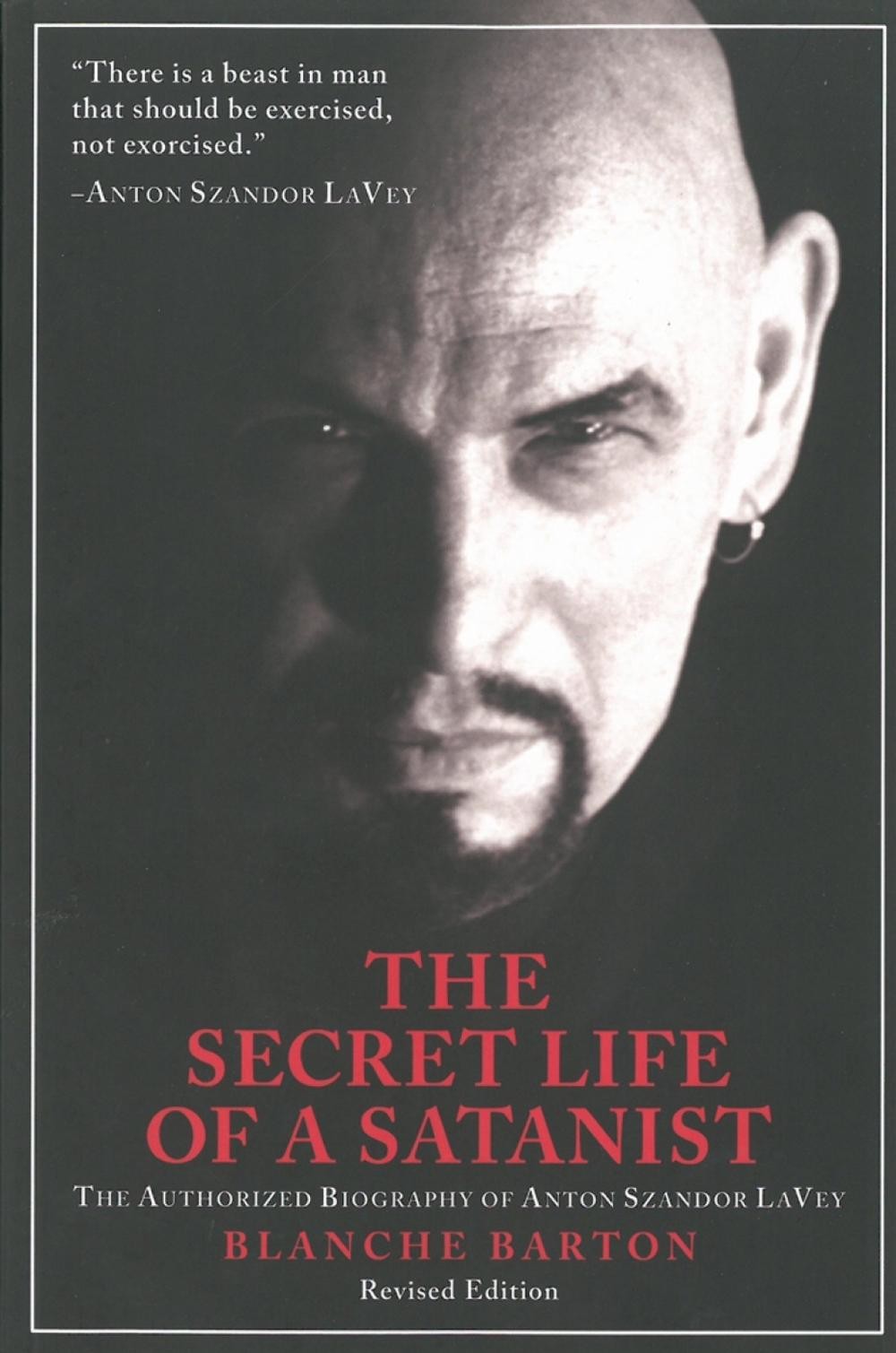 The Secret Life of a Satanist: The Authorized Biography of Anton Szandor LaVey –