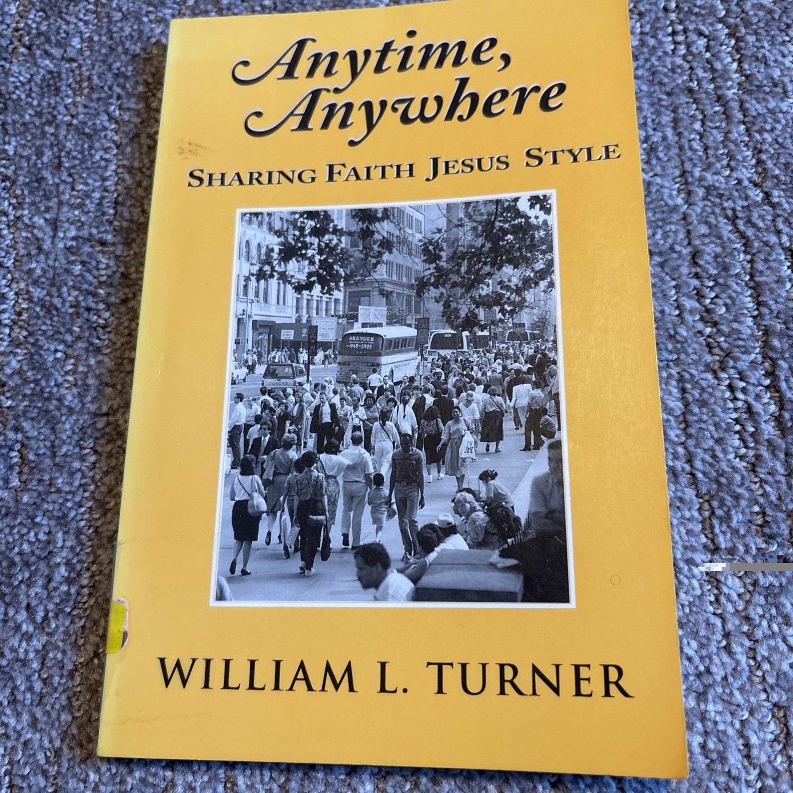 Anytime, Anywhere : Sharing Faith Jesus Style by William L. Turner (PB)