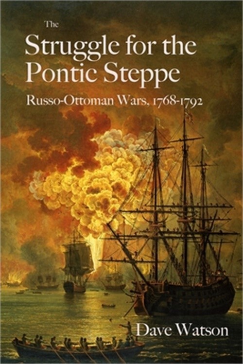The Struggle for the Pontic Steppe: Russo-Ottoman Wars 1768-1792 (Paperback or S