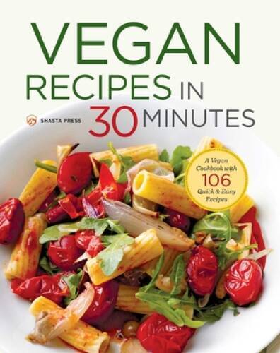 Vegan Recipes in 30 Minutes: A Vegan Cookbook with 106 Quick & – VERY GOOD