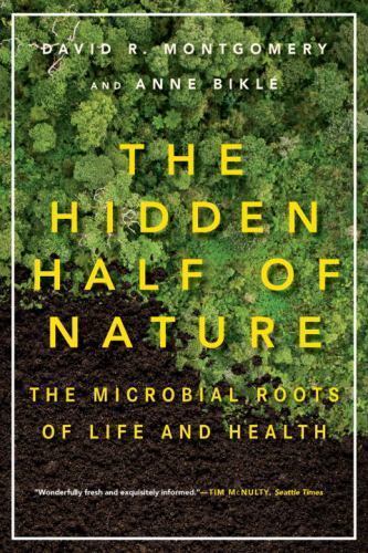 The Hidden Half of Nature: The Microbial Roots of Life and Health Montgomery, D
