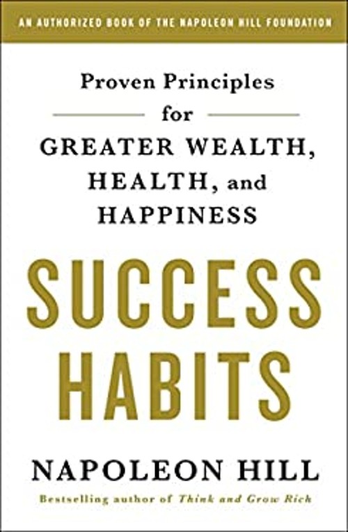 Success Habits : Proven Principles for Greater Wealth, Health, an