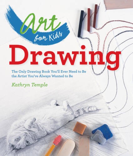 Art for Kids: Drawing: The Only Drawing Book You’ll Ever Need to Be – VERY GOOD