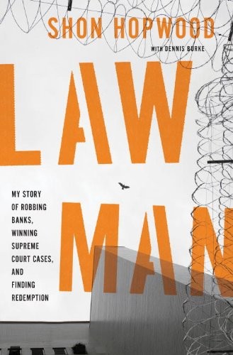 Law Man: My Story of Robbing Banks, Winning Supreme Court Cases, and Finding…