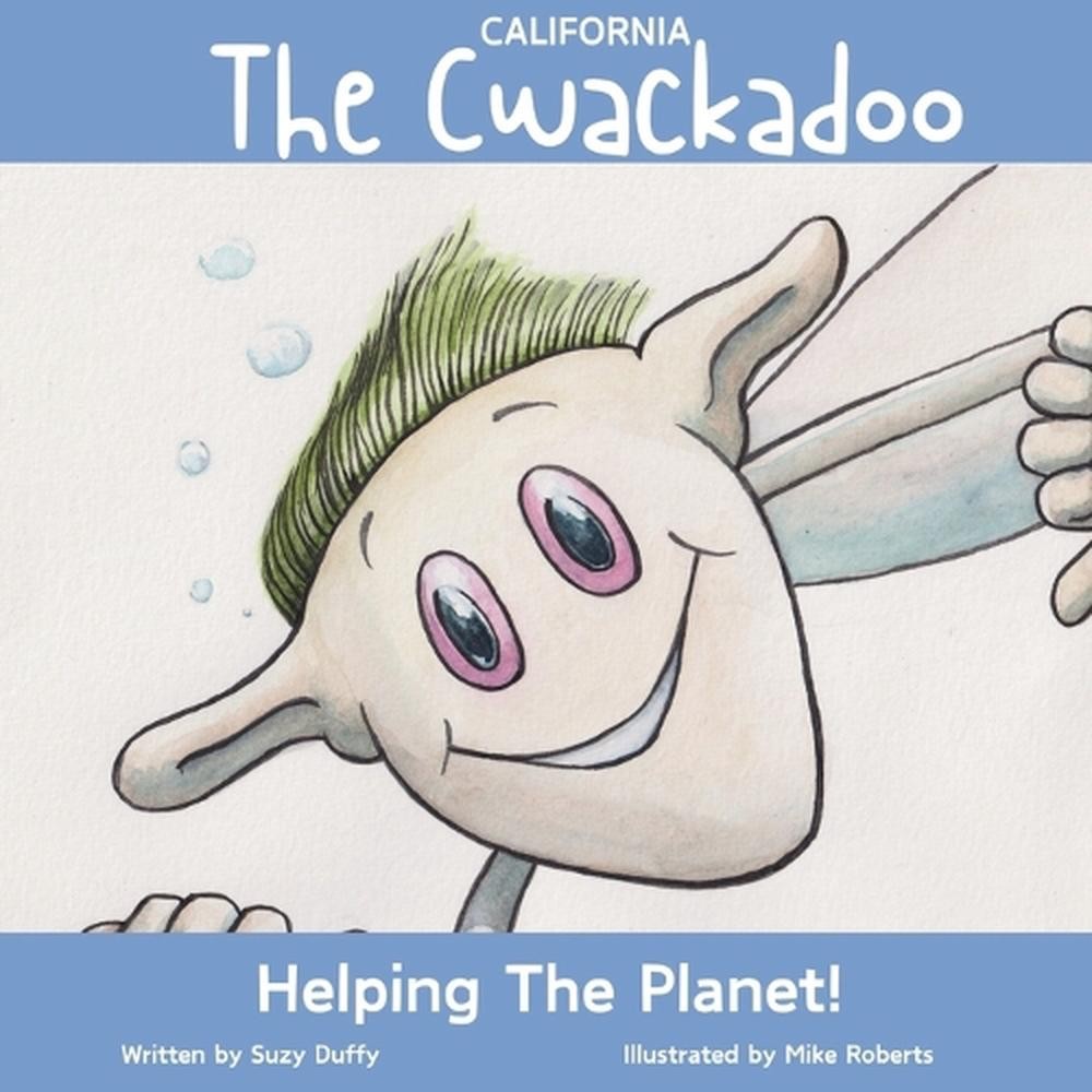 The California Cwackadoo: Helping The Planet! by Mike Roberts Paperback Book