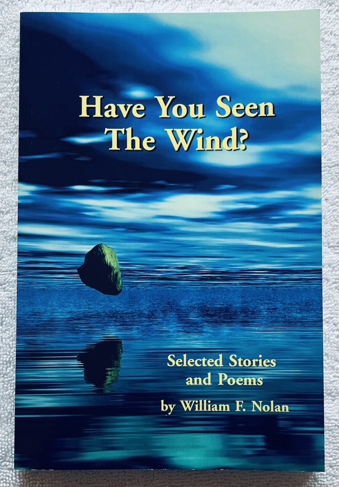 Have You Seen The Wind? Selected Stories and Poems ~ William F. Nolan ~ Signed