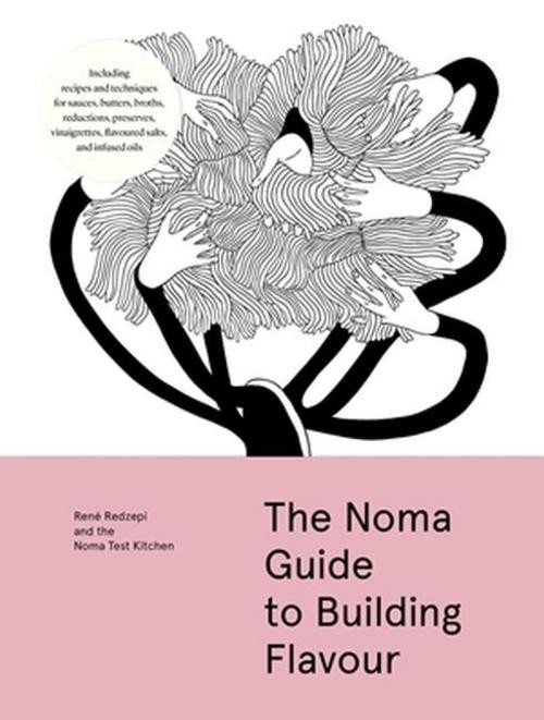 Noma Test Kitchen The Noma Guide to Building Flavour