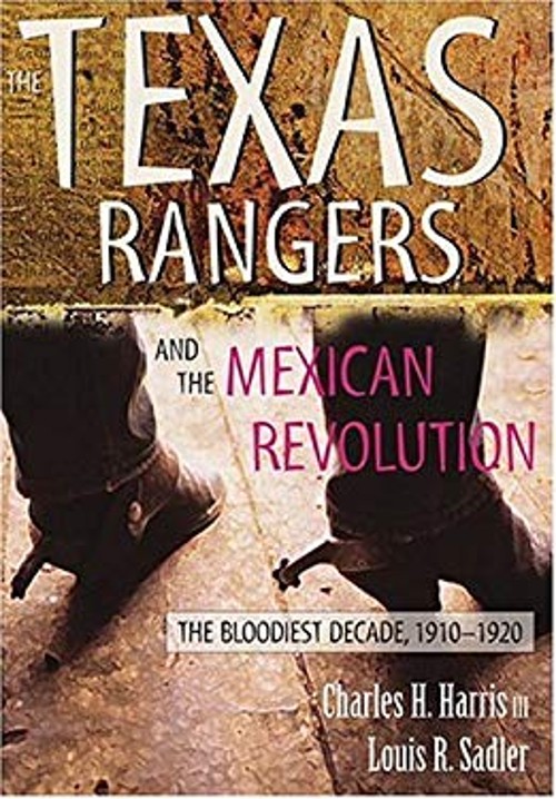 The Texas Rangers and the Mexican Revolution : The Bloodiest Deca