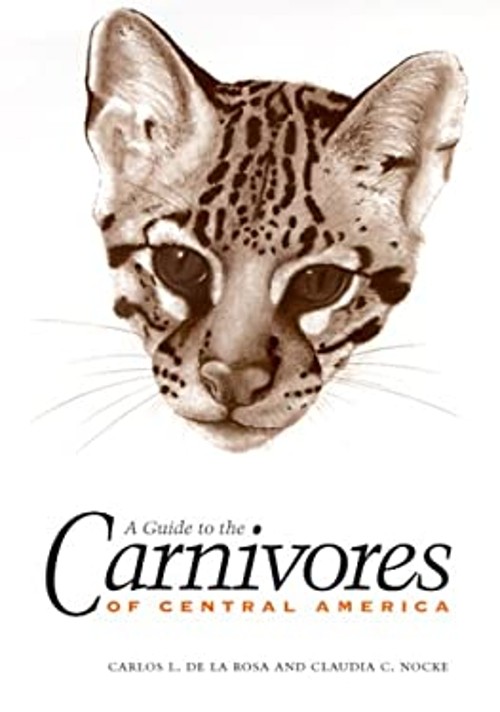 A Guide to the Carnivores of Central America : Natural History, E