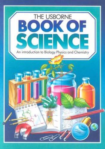 The Usborne Book of Science: An Introduction to Biology, Physics a – VERY GOOD