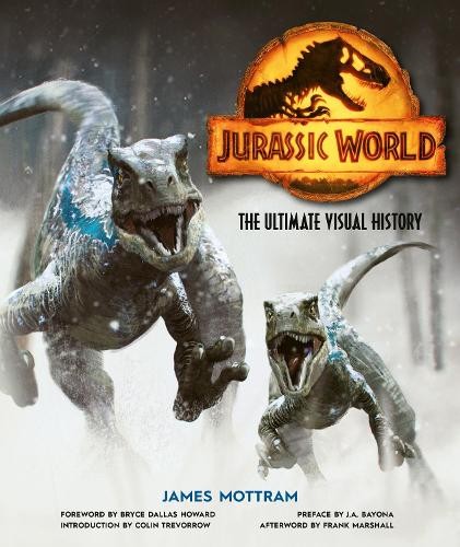James Mottram Jurassic World: The Ultimate Visual History (Hardback)