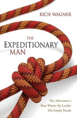 The Expeditionary Man: The Adventure a Man Wants, the Leader His Famil – GOOD
