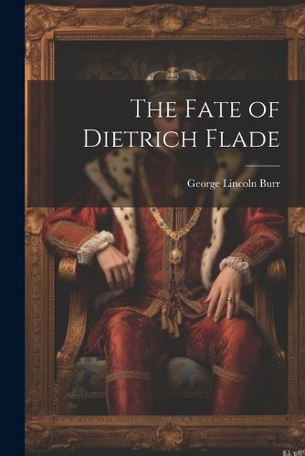 George Lincoln Burr The Fate of Dietrich Flade (Paperback) (UK IMPORT)