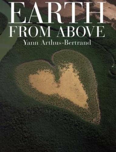 Earth From Above – Hardcover By Arthus-Bertrand, Yann – GOOD