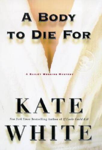 A Body to Die For – Hardcover By White, Kate – VERY GOOD