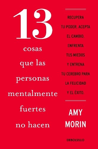 Amy Morin 13 cosas que las personas mentalmente fuertes no hacen / 1 (Paperback)
