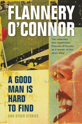 A Good Man Is Hard to Find and Other Stories by O’Connor, Flannery