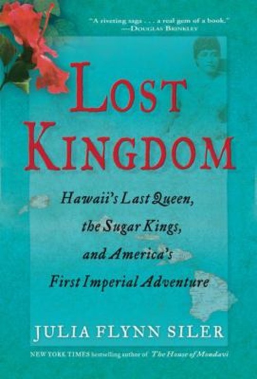 Lost Kingdom : Hawaii’s Last Queen, the Sugar Kings, and America’