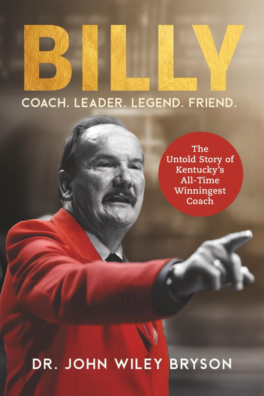 Billy: Coach. Leader. Legend. Friend. – Bryson, Dr. John Wiley – Good – See …
