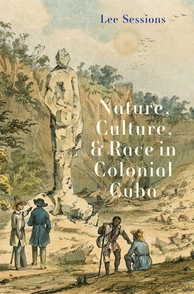 Nature, Culture, and Race in Colonial Cuba by Sessions