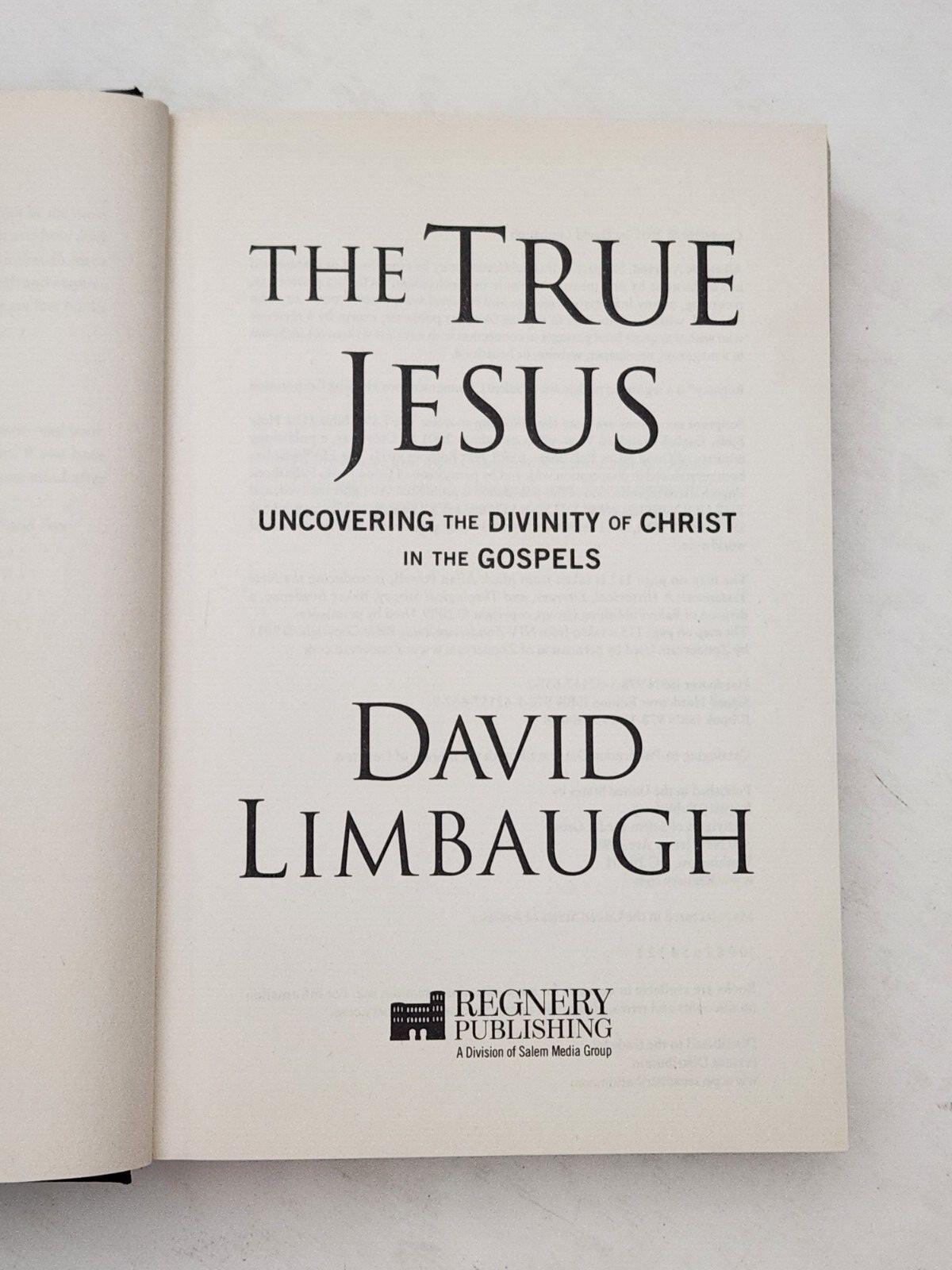 The True Jesus: David Limbaugh. Regnery Publishing 1st Printing. Hardcover 2017