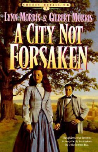 A City Not Forsaken (Cheney Duvall, MD) (Book 3) by Morris, Gilbert,Morris, Lynn