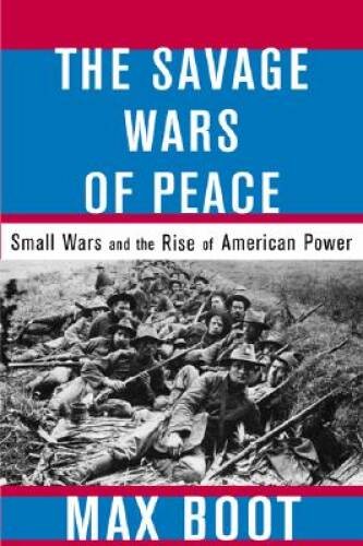 The Savage Wars Of Peace: Small Wars And The Rise Of American Power – ACCEPTABLE