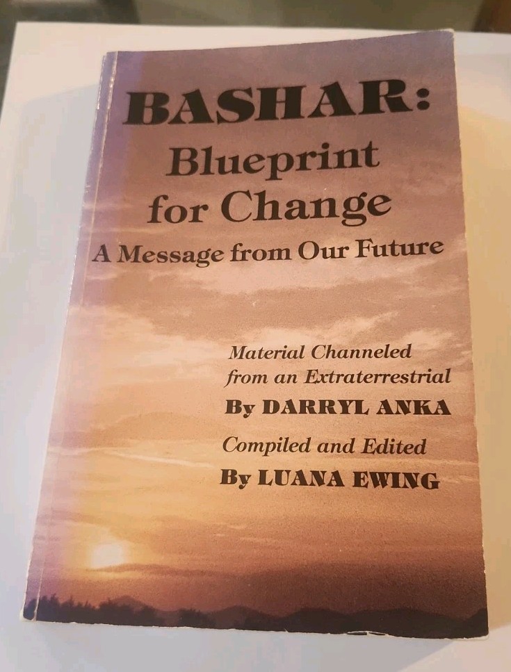 Bashar Blueprint for Change : A Message from Our Future by Darryl Anka 1991 UFOs