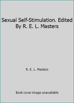 Sexual Self-Stimulation. Edited By R. E. L. Masters by R. E. L. Masters