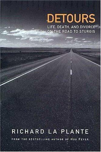 Detours: Life, Death and Divorce on the Road to Sturgis by Richard La Plante