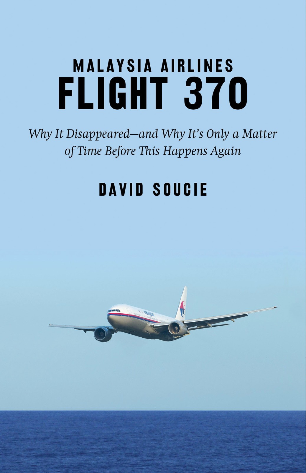 Malaysia Airlines Flight 370: Why It Disappeared and Why It s Only a Matter …