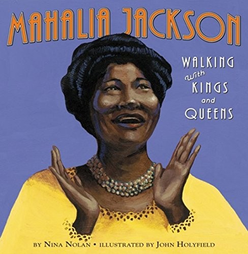 MAHALIA JACKSON: WALKING WITH KINGS AND QUEENS By Nina Nolan & John Holyfield VG