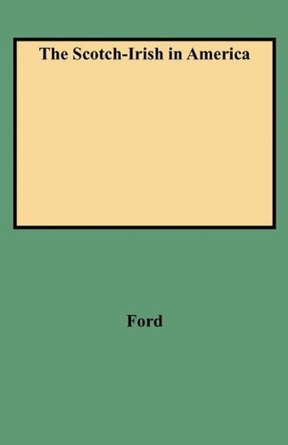 THE SCOTCH-IRISH IN AMERICA By Henry J. Ford & Ford *Excellent Condition*