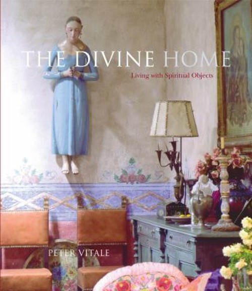 The Divine Home : Living with Spiritual Objects Hardcover Peter V