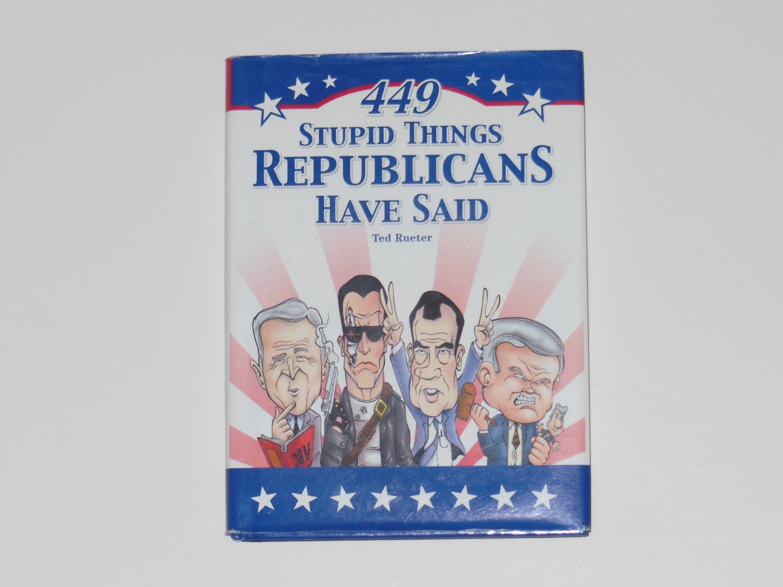 449 Stupid Things Republicans Have Said by Ted Rueter (2004, Hard cover) $4.00