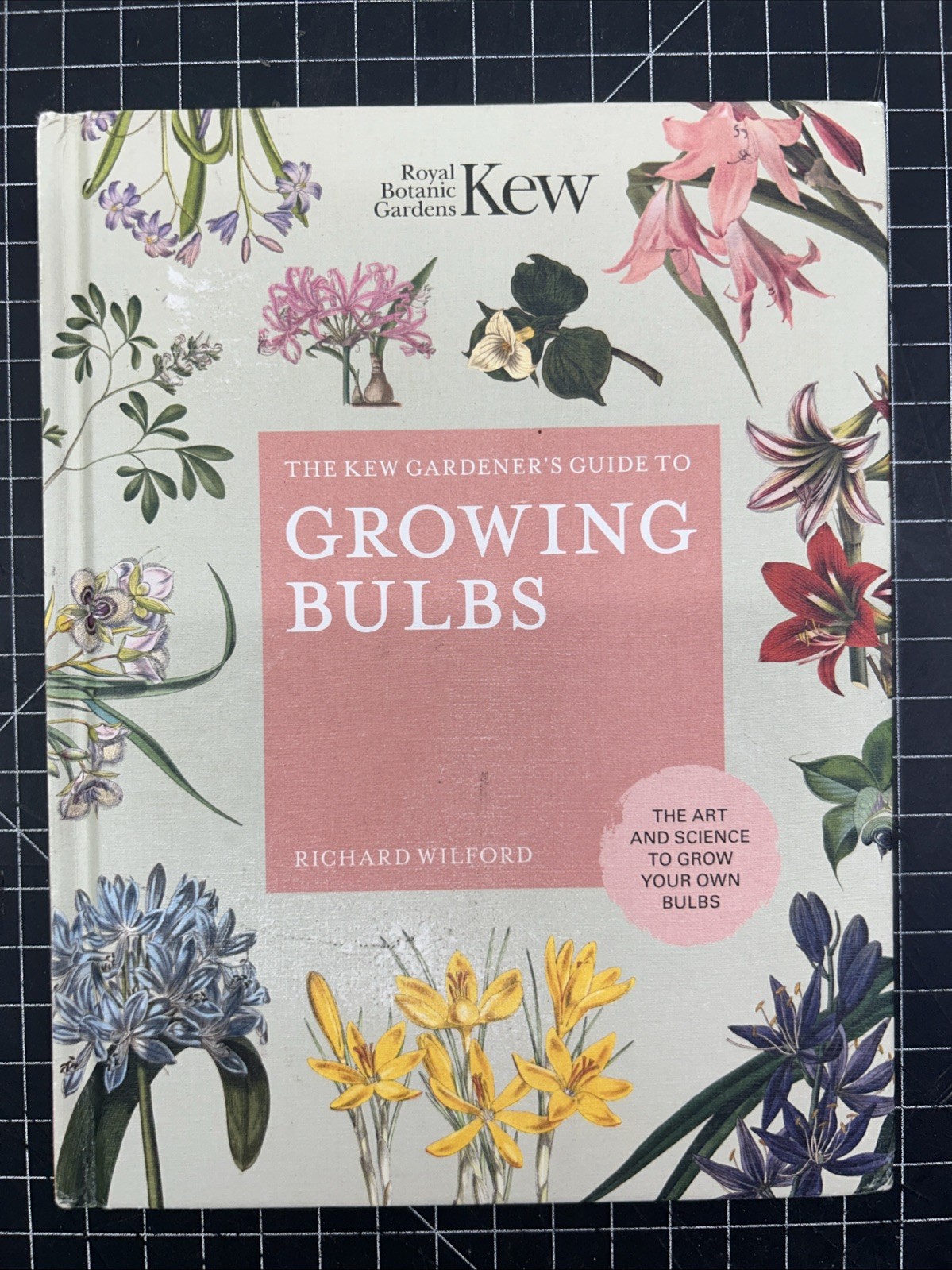 The Kew Gardener’s Guide to Growing Bulbs Richard Wilford Kew Gardens