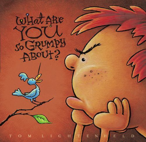 What Are You So Grumpy About? – 0316592366, Tom Lichtenheld, hardcover