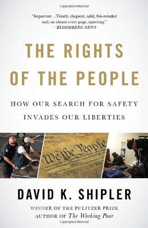 The Rights of the People : How Our Search for Safety Invades Our