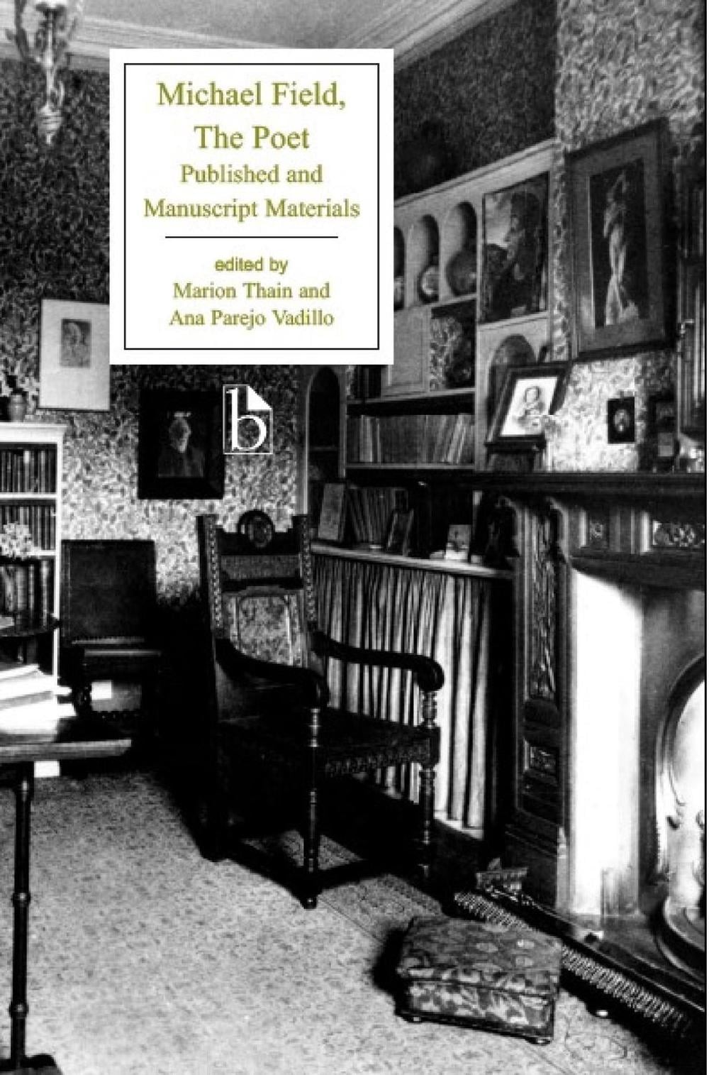 Michael Field: The Poet: Published and Manuscript Materials by Katherine Bradley