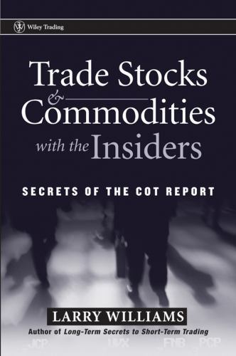 Trade Stocks and Commodities with the Insiders: Secrets of the COT Report – Will