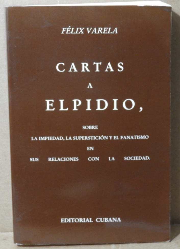 CARTAS A ELPIDIO (FELIX VARELA) 1996 EDITORIAL CUBANA EX!
