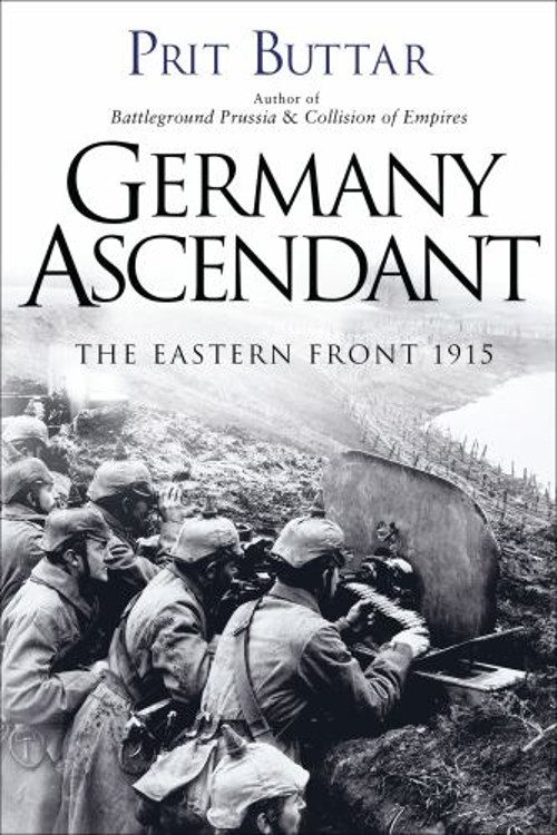 Germany Ascendant : The Eastern Front 1915 Hardcover Prit Buttar